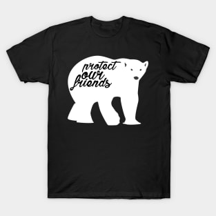 protect our friends - polar bear T-Shirt